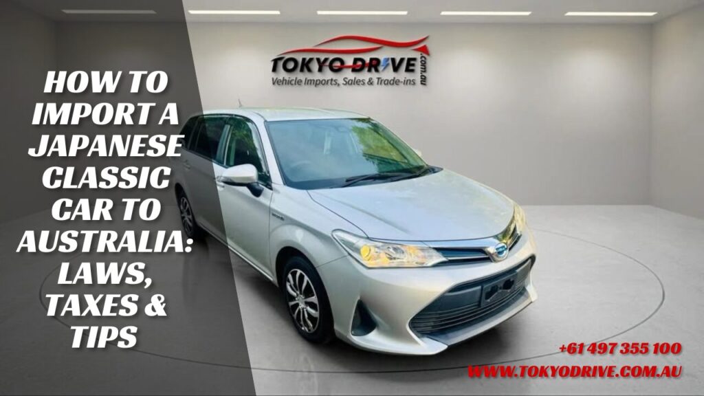 How to Import a Japanese Classic Car to Australia: Laws, Taxes & Tips