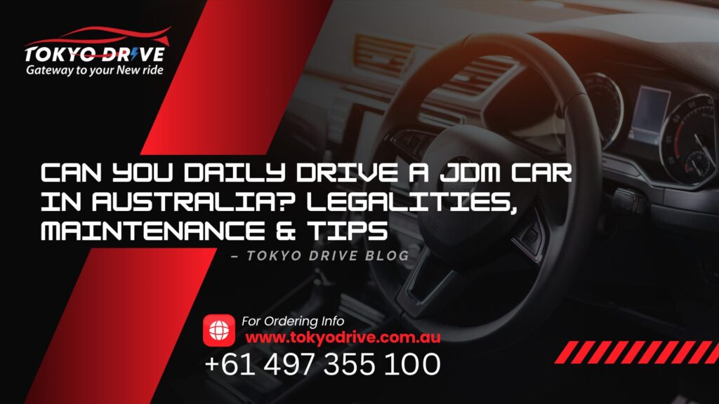 Can You Daily Drive a JDM Car in Australia? Legalities, Maintenance & Tips