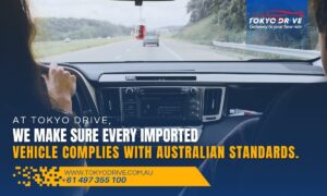 At Tokyo Drive, we make sure every imported vehicle complies with Australian standards.