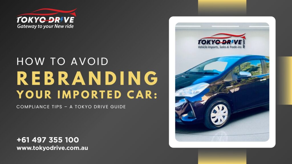 How to Avoid Rebranding Your Imported Car Compliance Tips – A Tokyo Drive Guide