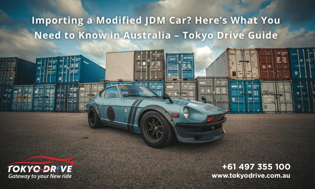 Importing a Modified JDM Car? Here’s What You Need to Know in Australia – Tokyo Drive Guide