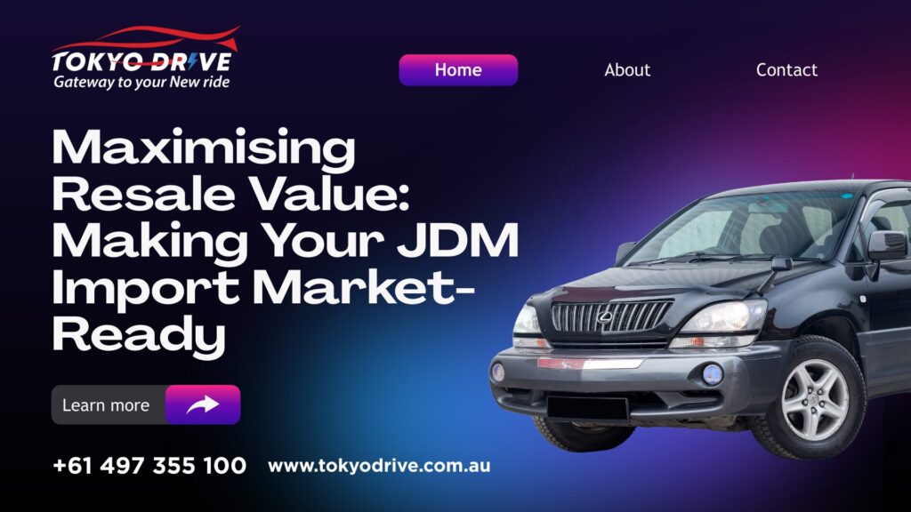 Maximising Resale Value Making Your JDM Import Market-Ready