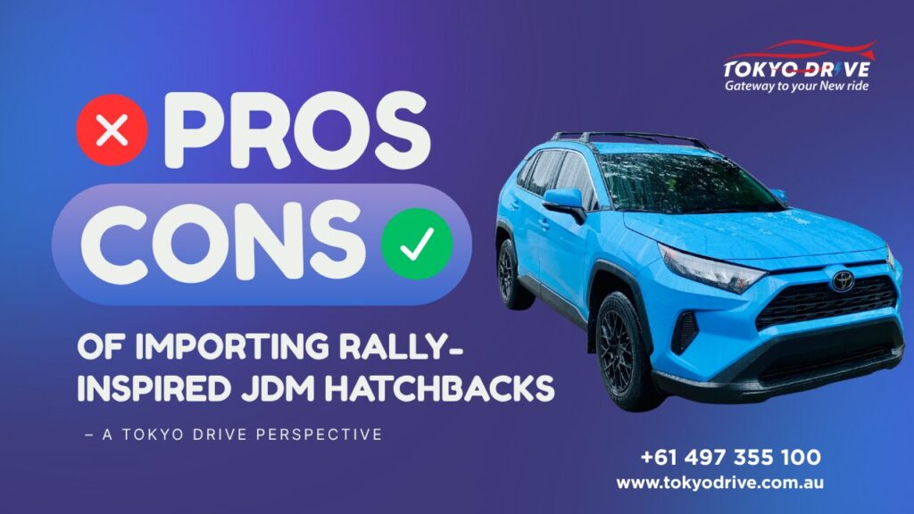 The Pros & Cons of Importing Rally-Inspired JDM Hatchbacks – A Tokyo Drive Perspective