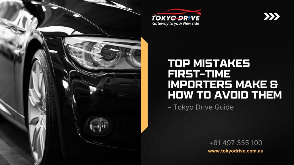 Top Mistakes First-Time Importers Make & How to Avoid Them