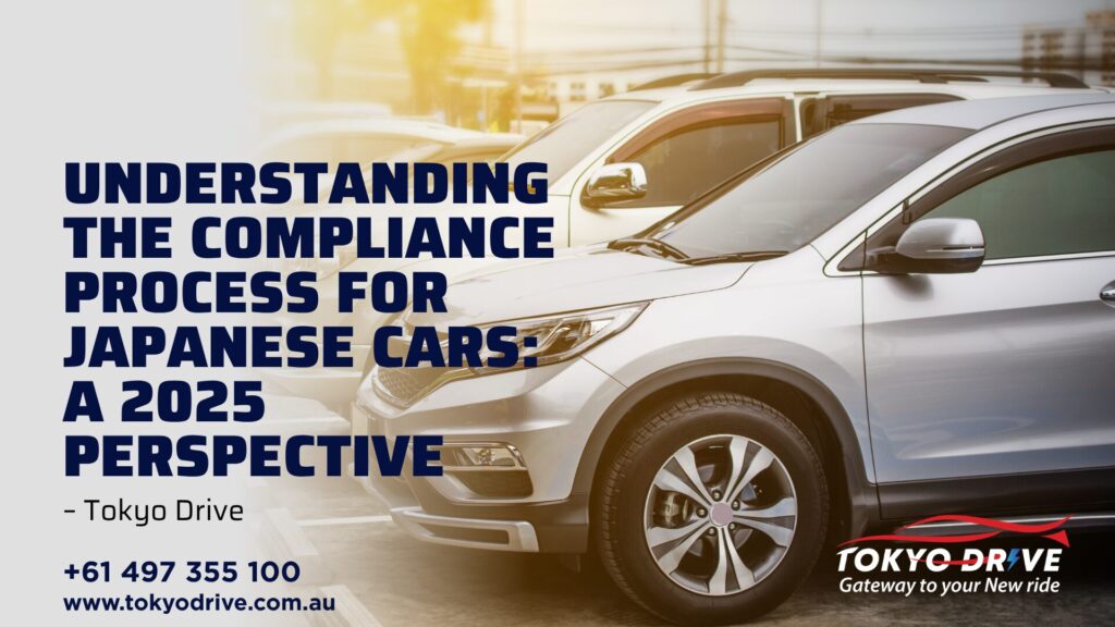 Understanding the Compliance Process for Japanese Cars A 2025 Perspective