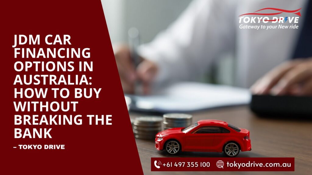 JDM Car Financing Options in Australia: How to Buy Without Breaking the Bank