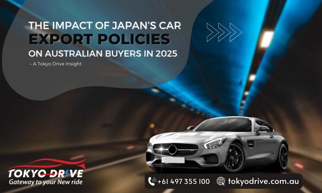 The Impact of Japan’s Car Export Policies on Australian Buyers in 2025 – A Tokyo Drive Insight