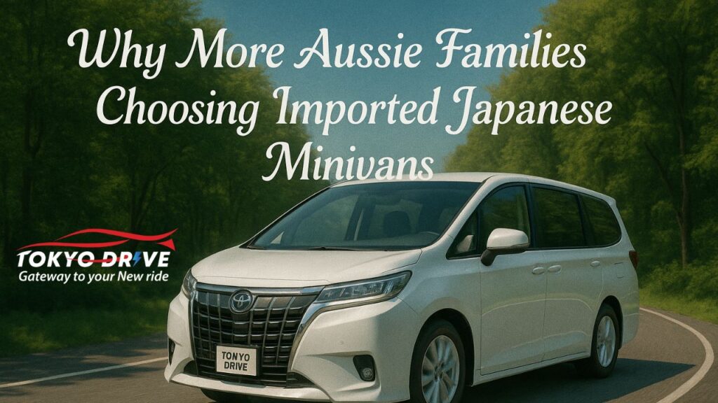 Why More Aussie Families Are Choosing Imported Japanese Minivans – A Tokyo Drive Insight
